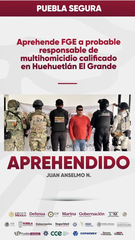 PUEBLA SEGURA: CERO IMPUNIDAD ANTE LA DELINCUENCIA; CAE PRESUNTO RESPONSABLE DE MULTIHOMICIDIO EN HUEHUETLÁN EL GRANDE